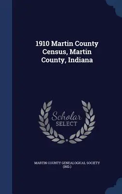 Censo del Condado de Martin de 1910, Condado de Martin, Indiana - 1910 Martin County Census, Martin County, Indiana