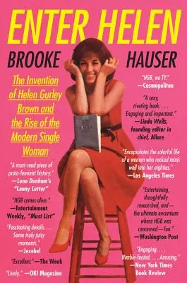 Enter Helen: La invención de Helen Gurley Brown y el auge de la mujer soltera moderna - Enter Helen: The Invention of Helen Gurley Brown and the Rise of the Modern Single Woman