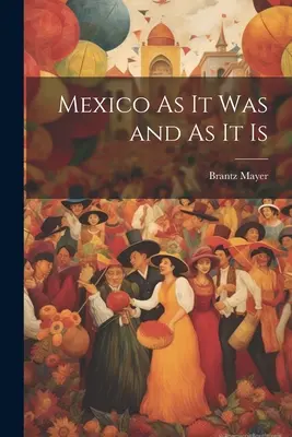 México como era y como es - Mexico As It Was and As It Is