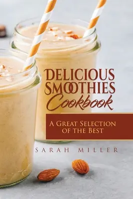 Delicious Smoothies Cookbook: Una Gran Selección de las Mejores Recetas de Smoothies - Delicious Smoothies Cookbook: A Great Selection of the Best Smoothies Recipes