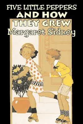 Cinco pimientitos y cómo crecieron by Margaret Sidney, Ficción, Familia, Acción & Aventura - Five Little Peppers and How They Grew by Margaret Sidney, Fiction, Family, Action & Adventure