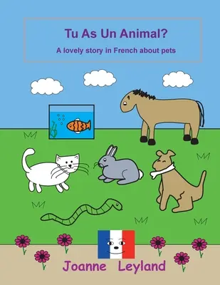 Tu As Un Animal?: Una encantadora historia en francés sobre mascotas - Tu As Un Animal?: A lovely story in French about pets