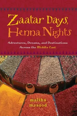 Días de zaatar, noches de henna: Aventuras, sueños y destinos por Oriente Próximo - Zaatar Days, Henna Nights: Adventures, Dreams, and Destinations Across the Middle East