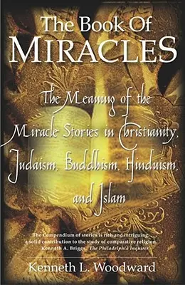 El libro de los milagros: El significado de los relatos milagrosos en el cristianismo, el judaísmo, el budismo, el hinduismo y el islamismo - The Book of Miracles: The Meaning of the Miracle Stories in Christianity, Judaism, Buddhism, Hinduism and Islam
