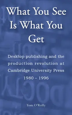 Lo que ves es lo que hay: La autoedición y la revolución de la producción en Cambridge University Press 1980-1996 - What You See Is What You Get: Desktop publishing and the production revolution at Cambridge University Press 1980-1996