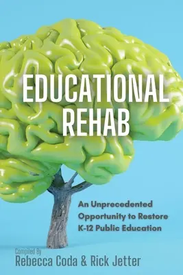 REHABILITACIÓN Educativa: Una oportunidad sin precedentes para restaurar la educación pública K-12 - Educational REHAB: An Unprecedented Opportunity to Restore K-12 Public Education