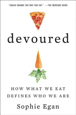 Devorado: Cómo lo que comemos define quiénes somos - Devoured: How What We Eat Defines Who We Are