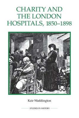 La caridad y los hospitales londinenses, 1850-1898 - Charity and the London Hospitals, 1850-1898