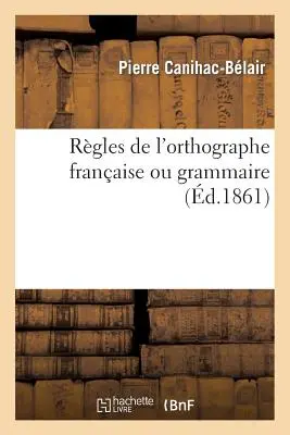 Rgles de l'Orthographe Franaise Ou Grammaire