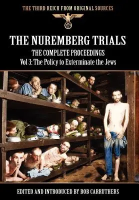 Los juicios de Nuremberg - Las actas completas Vol 3: La política de exterminio de los judíos - The Nuremberg Trials - The Complete Proceedings Vol 3: The Policy to Exterminate the Jews