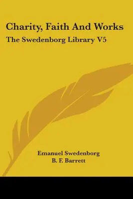 Caridad, fe y obras: La Biblioteca Swedenborg V5 - Charity, Faith And Works: The Swedenborg Library V5