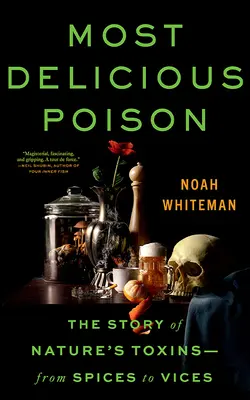 El veneno más delicioso: La historia de las toxinas de la naturaleza, de las especias a los vicios - Most Delicious Poison: The Story of Nature's Toxins―from Spices to Vices