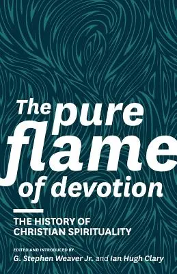 La llama pura de la devoción: Historia de la espiritualidad cristiana (PB) - The Pure Flame of Devotion: The History of Christian Spirituality (PB)