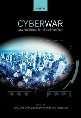 Ciberguerra: Derecho y ética en los conflictos virtuales - Cyber War: Law and Ethics for Virtual Conflicts