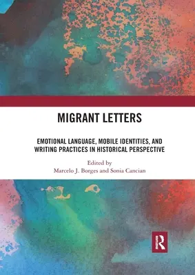 Cartas de emigrantes: Lenguaje emocional, identidades móviles y prácticas de escritura en perspectiva histórica - Migrant Letters: Emotional Language, Mobile Identities, and Writing Practices in Historical Perspective