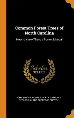 Árboles forestales comunes de Carolina del Norte: Cómo conocerlos, manual de bolsillo - Common Forest Trees of North Carolina: How to Know Them, a Pocket Manual