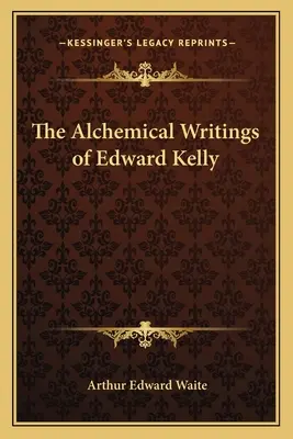 Los Escritos Alquímicos de Edward Kelly - The Alchemical Writings of Edward Kelly