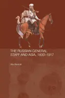 El Estado Mayor ruso y Asia, 1860-1917 - The Russian General Staff and Asia, 1860-1917