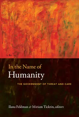 En nombre de la humanidad: El gobierno de la amenaza y el cuidado - In the Name of Humanity: The Government of Threat and Care