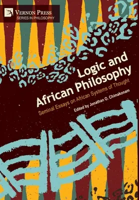 Lógica y filosofía africana: Ensayos fundamentales sobre los sistemas de pensamiento africanos - Logic and African Philosophy: Seminal Essays on African Systems of Thought