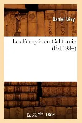 Los franceses en California (d.1884) - Les Franais En Californie (d.1884)