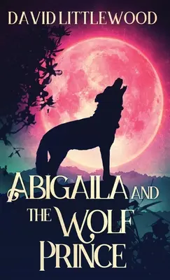 Abigaila y el príncipe lobo - Abigaila And The Wolf Prince
