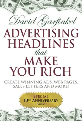 Titulares publicitarios que te harán rico: crea anuncios, páginas web, cartas de ventas y mucho más ganadores - Advertising Headlines That Make You Rich: Create Winning Ads, Web Pages, Sales Letters and More