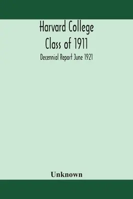 Harvard College Clase de 1911; Informe decenal de junio de 1921 - Harvard College Class of 1911; Decennial Report June 1921