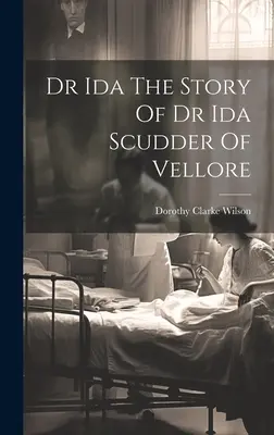 Dra. Ida La historia de la Dra. Ida Scudder de Vellore - Dr Ida The Story Of Dr Ida Scudder Of Vellore