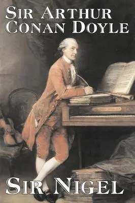 Sir Nigel de Arthur Conan Doyle, Ficción, Misterio y detectives, Histórico, Acción y aventura - Sir Nigel by Arthur Conan Doyle, Fiction, Mystery & Detective, Historical, Action & Adventure