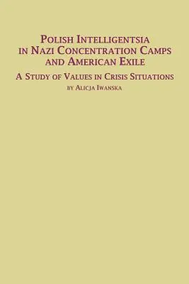 La inteligencia polaca en los campos de concentración nazis y en el exilio estadounidense: un estudio de valores en situaciones de crisis - Polish Intelligentsia in Nazi Concentration Camps and American Exile a Study of Values in Crisis Situations