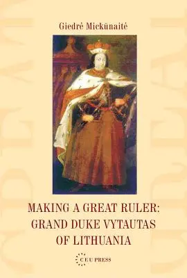 La formación de un gran gobernante: El Gran Duque Vytautas de Lituania - Making a Great Ruler: Grand Duke Vytautas of Lithuania