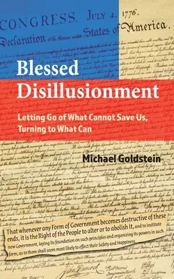 Bendita desilusión: Dejar ir lo que no puede salvarnos, volverse hacia lo que sí puede - Blessed Disillusionment: Letting Go of What Cannot Save Us, Turning to What Can