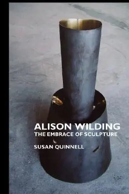 Alison Wilding El abrazo de la escultura - Alison Wilding: The Embrace of Sculpture