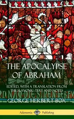 El Apocalipsis de Abraham: Editado, con una traducción del texto eslavo y notas (tapa dura) - The Apocalypse of Abraham: Edited, With a Translation from the Slavonic Text and Notes (Hardcover)