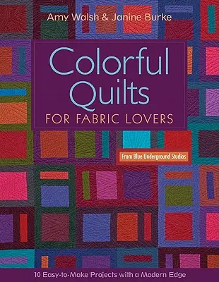 Colorful Quilts for Fabric Lovers-Print-on-Demand-Edition: 10 proyectos fáciles de hacer con un toque moderno de Blue Underground Studios - Colorful Quilts for Fabric Lovers-Print-on-Demand-Edition: 10 Easy-To-Make Projects with a Modern Edge from Blue Underground Studios