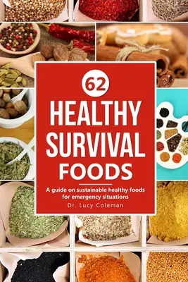 Alimentos saludables para sobrevivir: Guía de alimentos sanos y sostenibles para situaciones de emergencia - Healthy survival foods: A guide on sustainable healthy foods for emergency situations