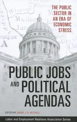 Empleos Públicos y Agendas Políticas: El sector público en una era de tensión económica - Public Jobs and Political Agendas: The Public Sector in an Era of Economic Stress