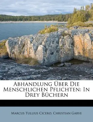 Abhandlung ber Die Menschlichen Pflichten: In Drey Bchern