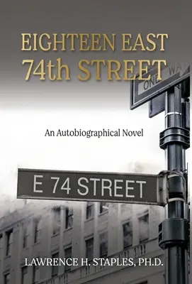 Calle 74 Este: Una novela autobiográfica - Eighteen East 74th Street: An Autobiographical Novel