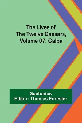 Vidas de los doce césares, volumen 07: Galba - The Lives of the Twelve Caesars, Volume 07: Galba