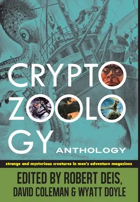 Antología criptozoológica: Criaturas extrañas y misteriosas en las revistas de aventuras para hombres - Cryptozoology Anthology: Strange and Mysterious Creatures in Men's Adventure Magazines