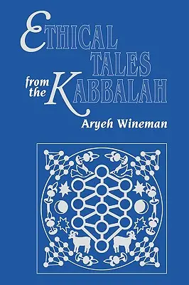 Cuentos éticos de la Cábala: Historias de los escritos éticos cabalísticos - Ethical Tales from the Kabbalah: Stories from the Kabbalistic Ethical Writings