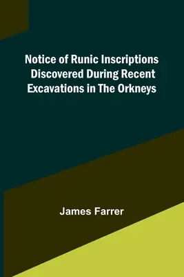 Aviso sobre las inscripciones rúnicas descubiertas durante las recientes excavaciones en las Orcadas - Notice of Runic Inscriptions Discovered during Recent Excavations in the Orkneys