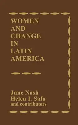 Mujeres y cambio en América Latina: Nuevas orientaciones sobre sexo y clase - Women and Change in Latin America: New Directions in Sex and Class