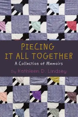 Juntándolo todo: Una colección de memorias - Piecing It All Together: A Collection of Memoirs