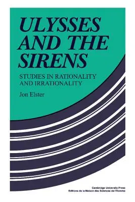 Ulises y las sirenas: Estudios sobre racionalidad e irracionalidad - Ulysses and the Sirens: Studies in Rationality and Irrationality