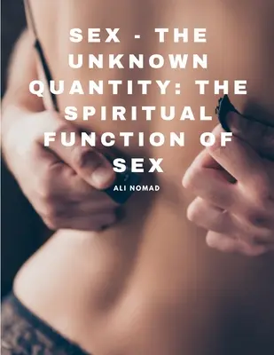 Sexo - La Cantidad Desconocida: La función espiritual del sexo - Sex - The Unknown Quantity: The Spiritual Function of Sex