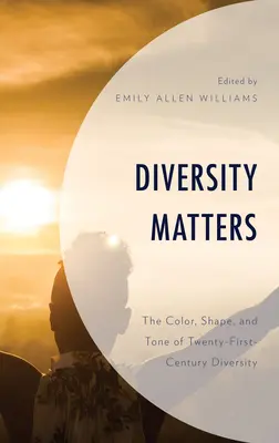 La diversidad importa: El color, la forma y el tono de la diversidad en el siglo XXI - Diversity Matters: The Color, Shape, and Tone of Twenty-First-Century Diversity