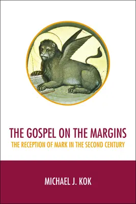 El Evangelio en los márgenes: La recepción de Marcos en el siglo II - The Gospel on the Margins: The Reception of Mark in the Second Century